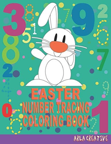 Easter Number Tracing Coloring Book Easter Kids Coloring Book, Number Writing Practice for Ages 3+ (Arla Creative Edition Easter)