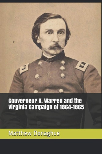 Gouverneur K. Warren and the Virginia Campaign of 1864-1865