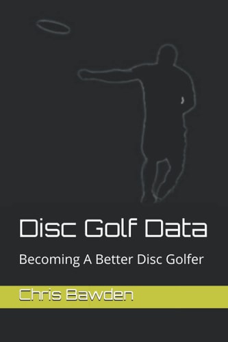 Disc Golf Data Becoming a Better Disc Golfer