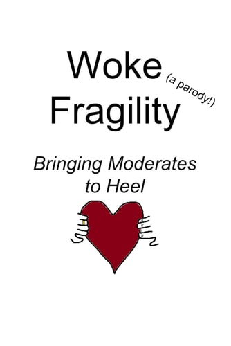 Woke Fragility (a Parody!) Bringing Moderates to Heel