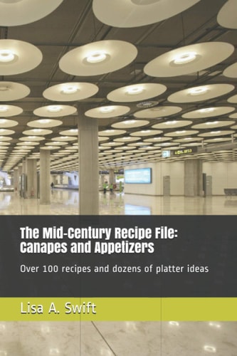 The Mid-Century Recipe File Canapes and Appetizers: Over 100 Recipes and Dozens of Platter Ideas
