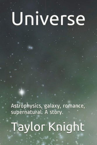 Universe Astrophysics, Galaxy, Romance, Supernatural. A Story.