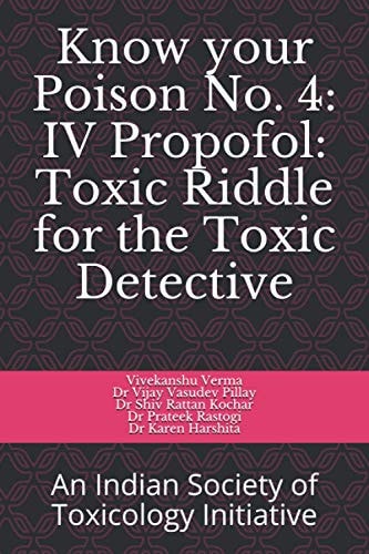 Know Your Poison No. 4 IV Propofol: Toxic Riddle for the Toxic Detective: An Indian Society of Toxicology Initiative