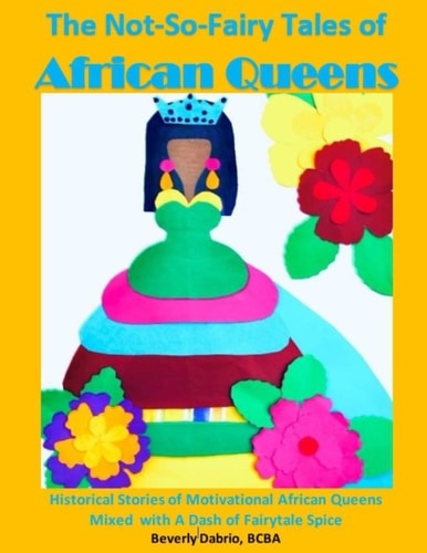 The Not-So-Fairy Tales of African Queens Historical Stories of Motivational African Queens Mixed with A Dash of Fairytale Spice