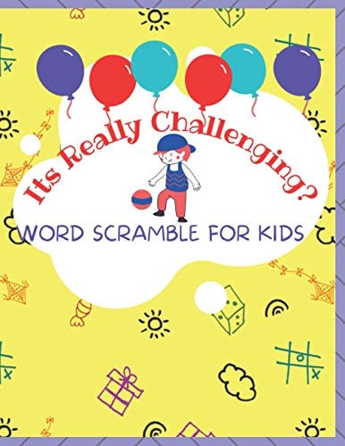 Its Really Challenging? WORD SCRAMBLE FOR KIDS. Puzzle Book .