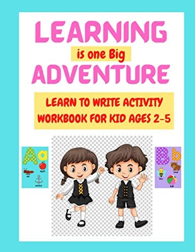 Learning Is One Big Adventure Learn to Write Activity Book for Kid Ages 2-5