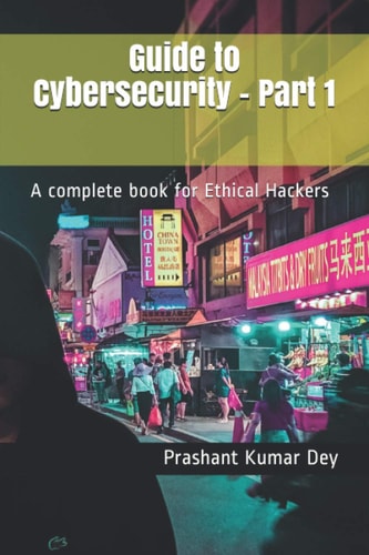 Guide to Cybersecurity - Part 1 A Complete Book for Ethical Hackers