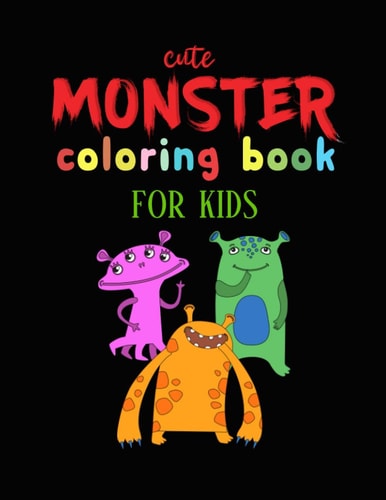 Cute Monster Coloring Book for Kids 45+ Beautiful Monster Designs Coloring Page for Relaxation and Stress Relief, (8.5 X 11) Size and Much More Gift for Kids