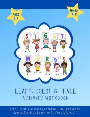 Sight Words Learn, Color & Trace Activity Workbook Grades K-2, Ages 5-7 Over 100 Of The Most Essential High Frequency Words For Kids Learning To Read & Write