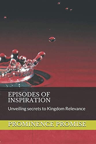 Episodes of Inspiration Unveiling Secrets to Kingdom Relevance