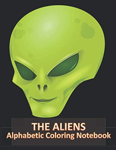 ALIENS Alphabetic Coloring Notebook Book of 105 Pages of Beautiful Child Coloring on a Fun Theme of Caricatures of Extraterrestrials.