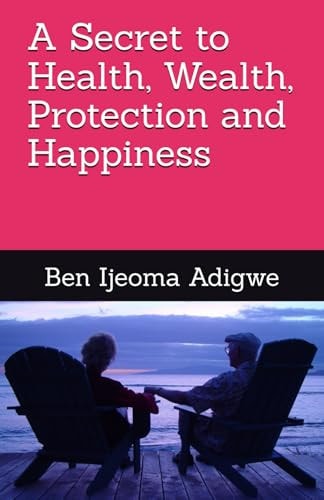 SECRET TO HEALTH, WEALTH, PROTECTION AND HAPPINESS.