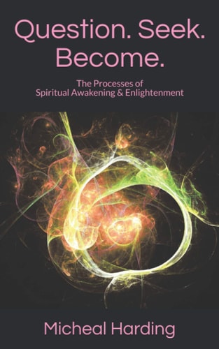 Question. Seek. Become The Processes of Spiritual Awakening and Enlightenment