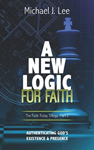 A New Logic for Faith Authenticating God's Existence and Presence