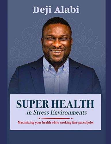 Super Health in Stress Environment Maximizing Your Health While Working Fast-paced Jobs