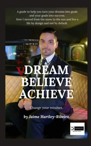 Dream, Believe, Achieve! Change Your Mindset