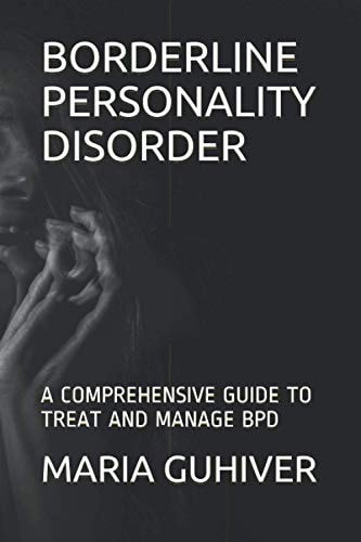 Borderline Personality Disorder A Comprehensive Guide to Treat and Manage Bpd