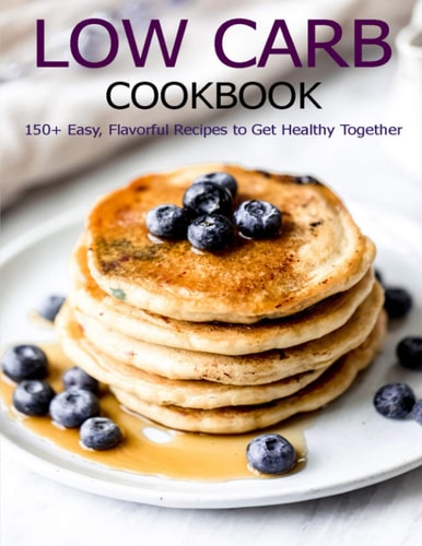 Low Carb Cookbook 150 Recipes for Any Low-Carb Lifestyle