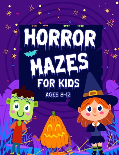 Horror Mazes For Kids Ages 8-12 Cute Fun & Scary Challenging Maze Activity Book Guessing Game Ghost Problem Solving Puzzle Workbook for Games Amazing Maze Learning Activity Awesome Big Book for 8-10 9-12 10-12 Years Old Boys Best Gifts for the Birthday