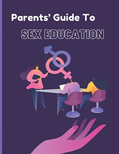 Parents Guide to Sex Education Honest Answers to Urgent Questions about Puberty, Relationships, and Growing Up