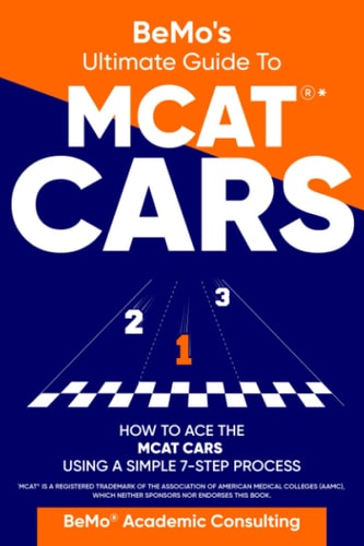 BeMo's Ultimate Guide to MCAT(R)* CARS How to Ace the MCAT CARS Using A Simple 7-Step Process