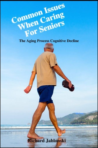 Common Issues When Caring For Seniors The Aging Process Cognitive Decline