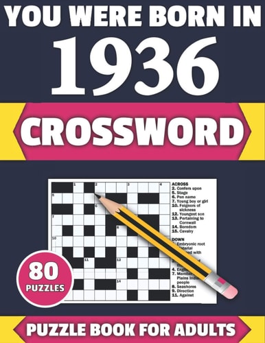 You Were Born In 1936 Crossword: Enjoy Your Holiday And Travel Time With Large Print 80 Crossword Puzzles And Solutions Who Were Born In 1936