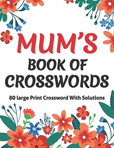 Mums Book Of Crosswords Large Print Crossword Book For Adults With Including 80 Large Print Puzzles With Solutions For Adults Mums And Senior Grandma