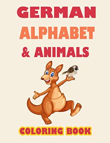 German Alphabet and Animals Coloring Book Learn Alphabet and Animals While Coloring ( Activity Coloring Book for Toddlers and Kids )