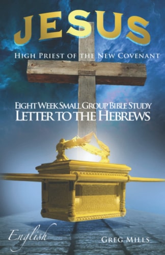 Jesus High Priest of the New Covenant Letter to the Hebrews Verse by Verse