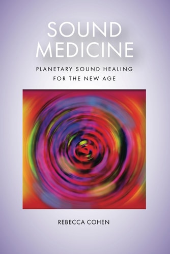 Sound Medicine Planetary Sound Healing for the New Age