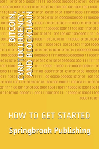 Bitcoin, Cyrptocurrency, and Blockchain How to Get Started