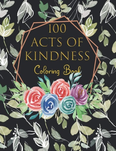 100 Acts Of Kindness Coloring Book Increase Self-Esteem After You Have Colored Each Page Adults And Kids Alike