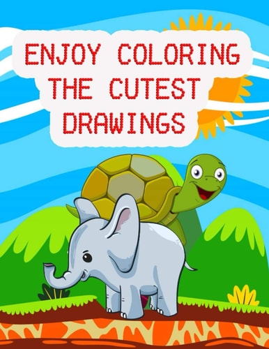 Enjoy Coloring the Cutest Drawings The Most Suitable Coloring Book for Kids.