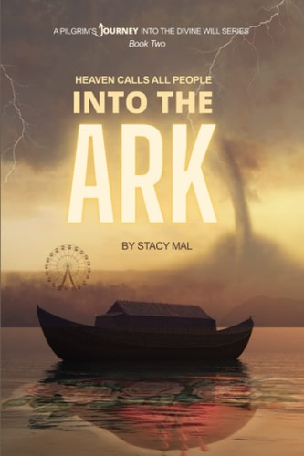 A Pilgrim's Journey Into the Divine Will 2 Heaven Calls All People and All Nations Into the Ark