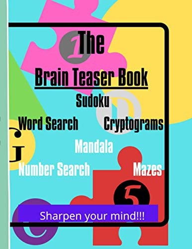 The Brain Teaser Book Sudoku Word Search Cryptograms Mandala Number Search Mazes Sharpen Your Mind!!! Suitable for All Levels LOTS of Puzzles Large Print Many Hours of Fun!!!