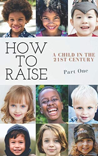 How to Raise a Child in the 21st Century Part One