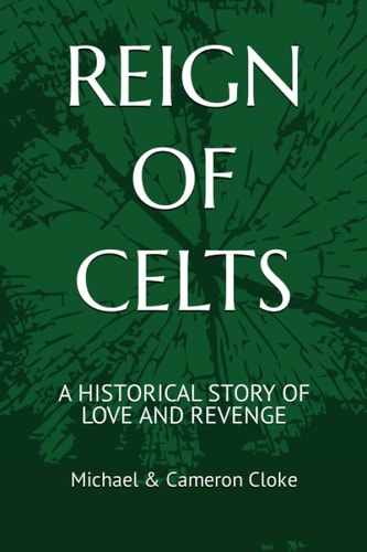 Reign of Celts A Historical Story of Love and Revenge