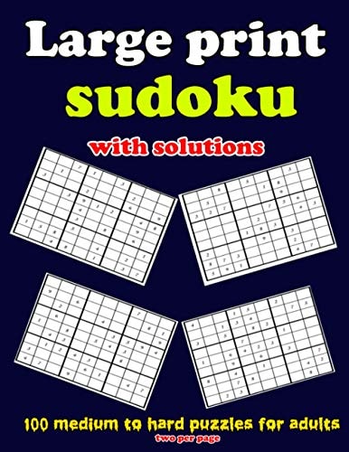 Large Print Sudoku with Solutions 100 Medium to Hard Puzzles for Adults, Two Per Page: Large Print Sudoku with Solutions: 100 Medium to Hard Puzzles for Adults
