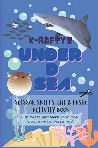 K-Raftyz Under D Sea Craft It Your Own (Sea Creatures Paper Toys Cutting Activity Book Part 1) - Scissor Skills and DIY Toys for Kids (KRAFTYZ Cut Out Toys Series)
