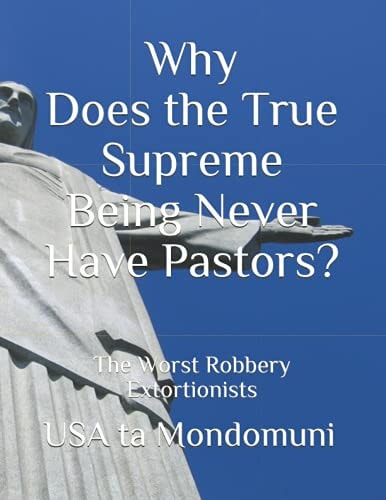Why Does the True Supreme Being Never Have Pastors? The Worst Robbery Extortionists