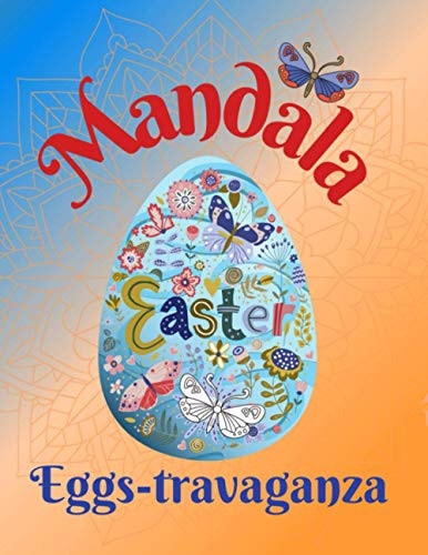 Mandala Easter Egg-stravaganza Fun Coloring Book for Adults - 50 Unique Mandala Pattern Designs to Express Your Creativity and Relieve Stress