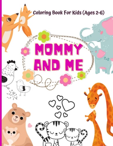 Mommy And Me Coloring Book For Kids (Ages 2- 6) Animal Coloring Book for Kids Activities for Toddlers and Preschoolers, 50 Cute Mommy and Baby Animal Designs, Size 8.5"x11"
