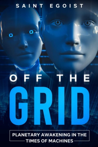 Off the Grid Planetary Awakening in The Times of Machines