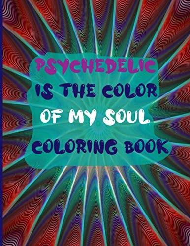 Psychedelic is the Color of My Soul Coloring Book Coloring Book for Stoners - Color Me High Coloring Book - Enjoy it and Laugh