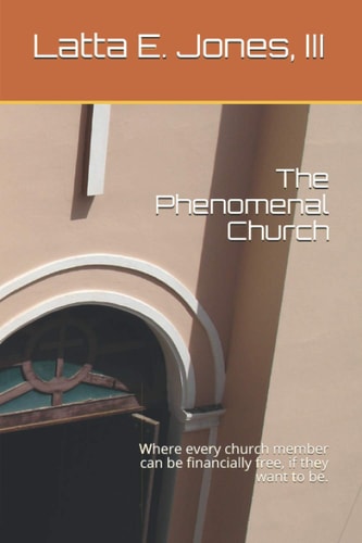 The Phenomenal Church Where Every Church Member Can be Financially Free, If They Want to Be.