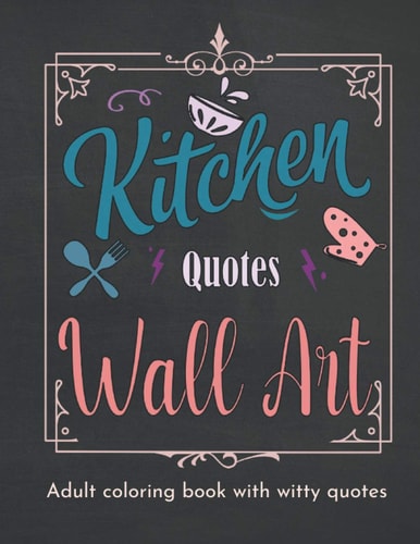 Kitchen Quotes Wall Art Coloring Book Coloring Book for Women with Witty Cooking Quotes | Fun Adult Coloring Book with Quotes