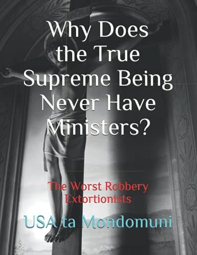 Why Does the True Supreme Being Never Have Ministers? The Worst Robbery Extortionists