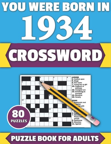 You Were Born In 1934 Crossword: Enjoy Your Holiday And Travel Time With Large Print 80 Crossword Puzzles And Solutions Who Were Born In 1934