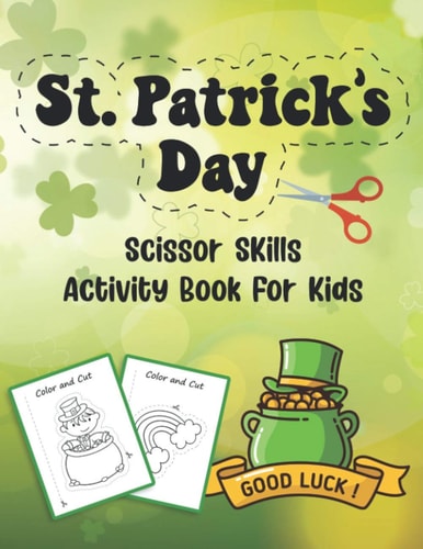 St. Patrick's Day Scissor Skills Activity Book For Kids Coloring And Cutting Practice Workbook For Preschoolers And Toddlers Ages 3-5